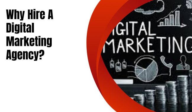 Why Hire A Digital Marketing Agency